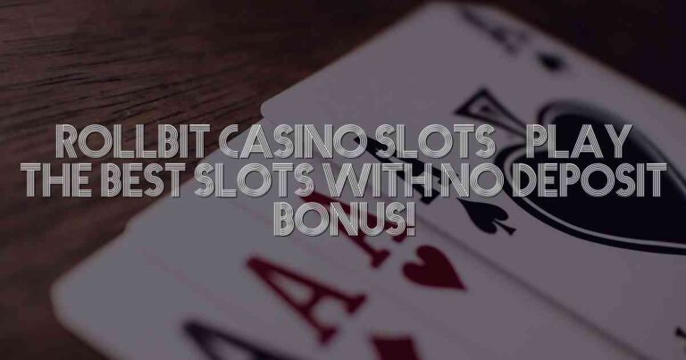 Rollbit Casino Slots – Play the Best Slots with No Deposit Bonus!