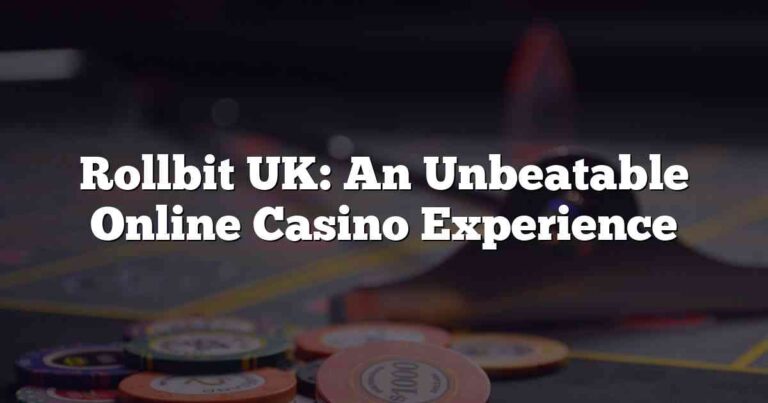 Rollbit UK: An Unbeatable Online Casino Experience
